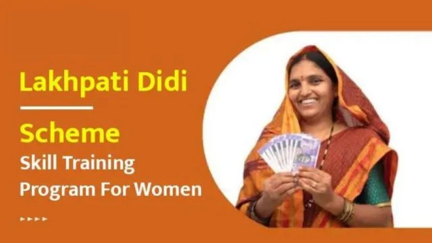 The Lakhpati Didi Initiative: Empowering Women